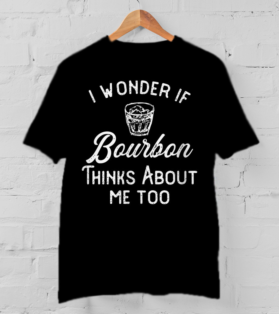 I Wonder If Bourbon Thinks About Me Too Whiskey Glass T-Shirt