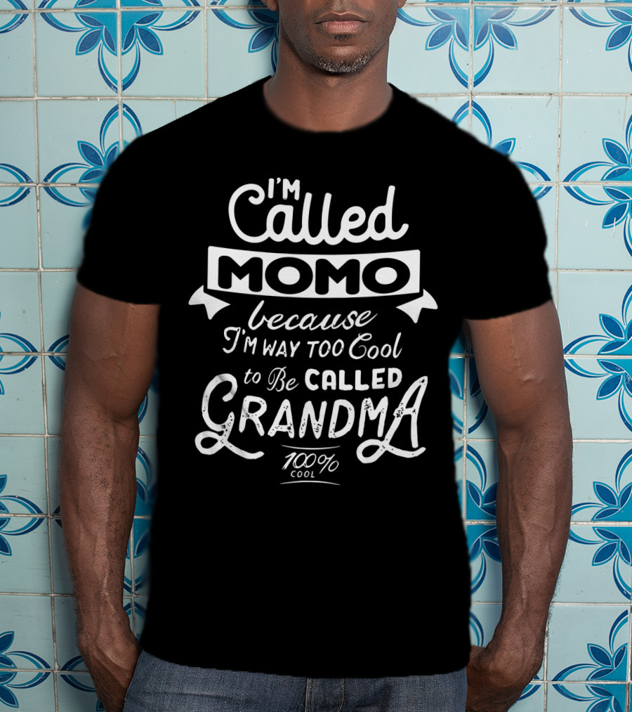 I'm Called Momo Because I'm Way Too Cool To Be Called Grandma 100% Cool T-Shirt