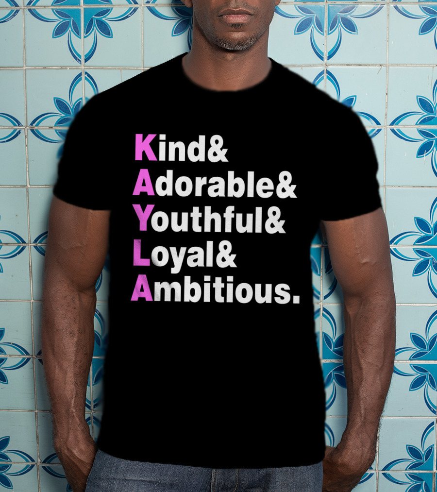 Kayla Name Kind Adorable Youthful Loyal Ambitious T-Shirt
