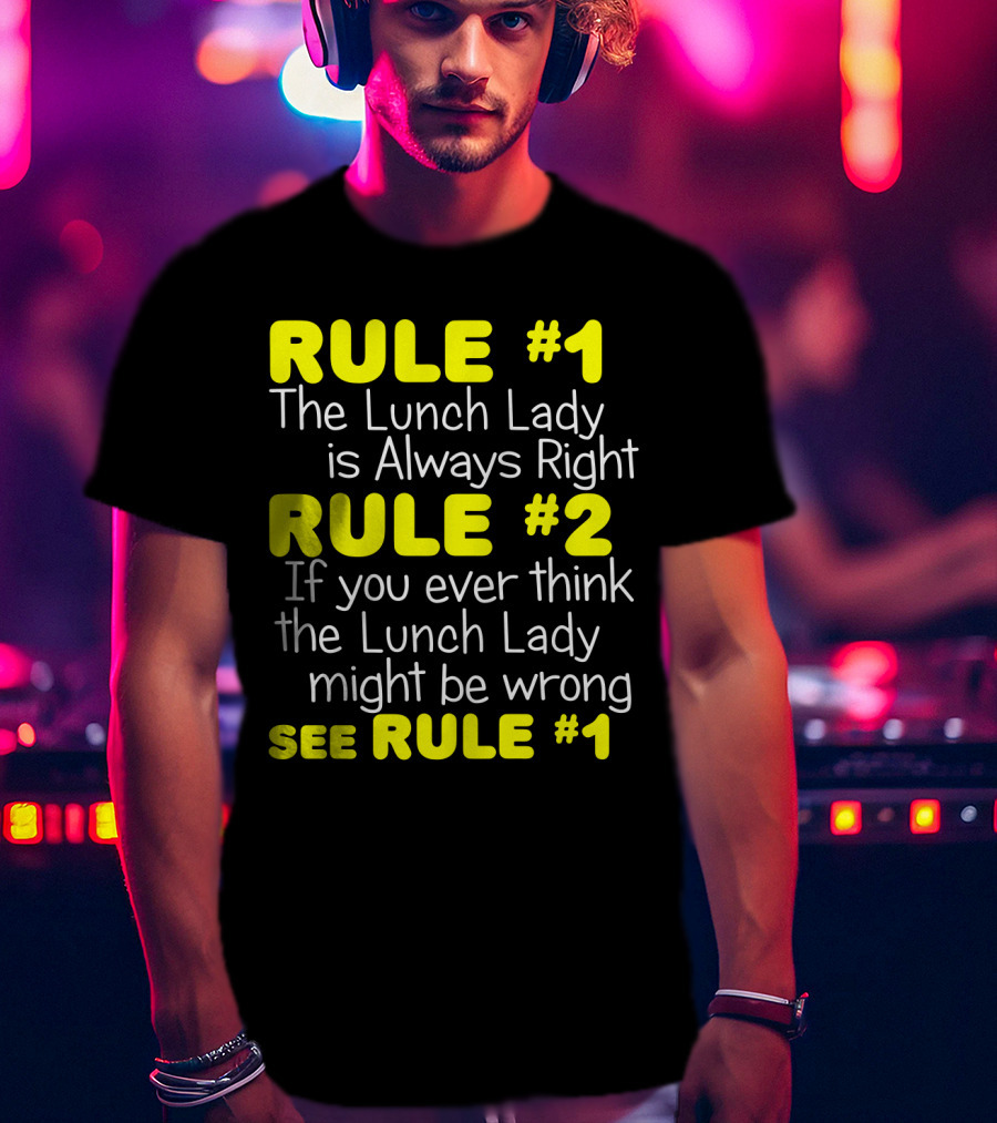 Rule #1 The Lunch Lady Is Always Right School Cafeteria Humor T-Shirt