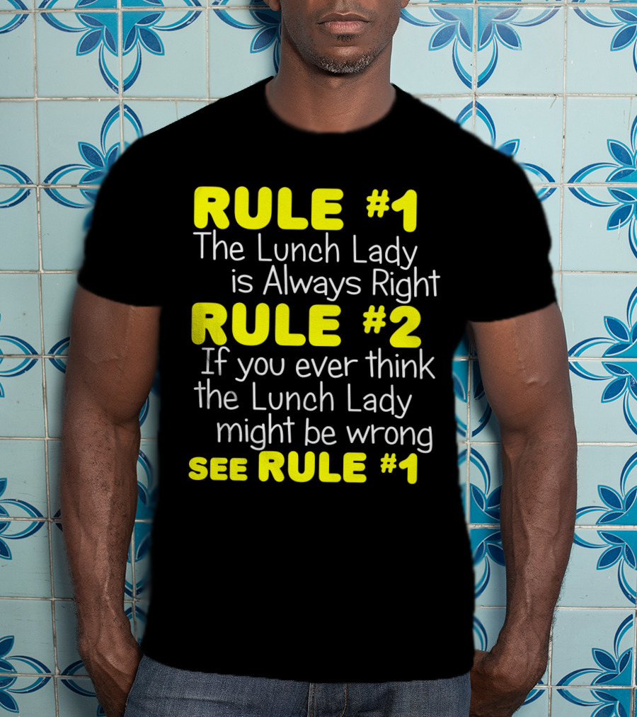 Rule #1 The Lunch Lady Is Always Right School Cafeteria Humor T-Shirt