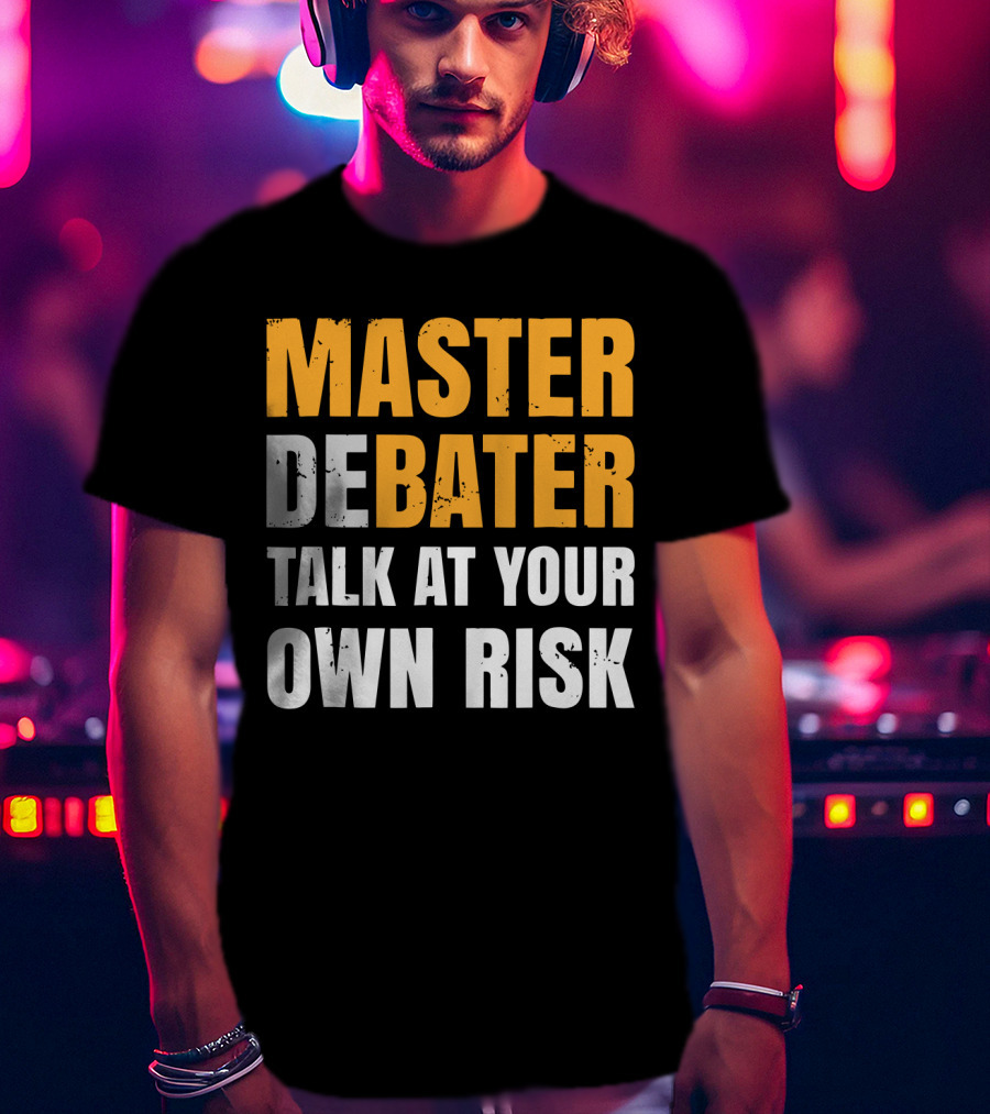 Master Debater Talk At Your Own Risk T-Shirt