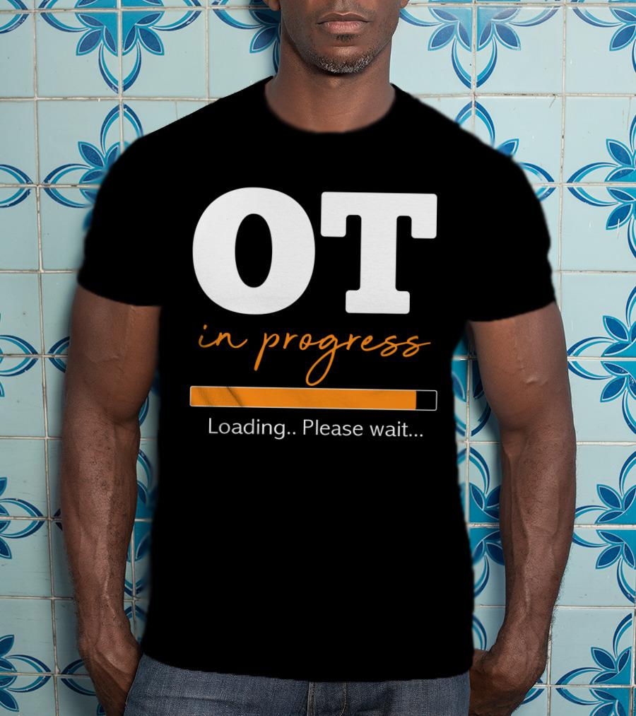 OT In Progress Loading Please Wait Occupational Therapist Student Progress Bar T-Shirt