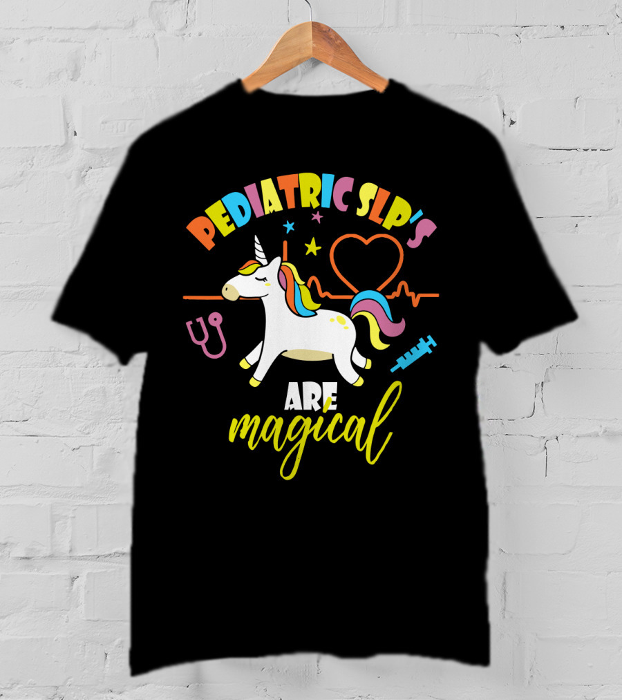 Pediatric SLP's Are Magical Unicorn T-Shirt