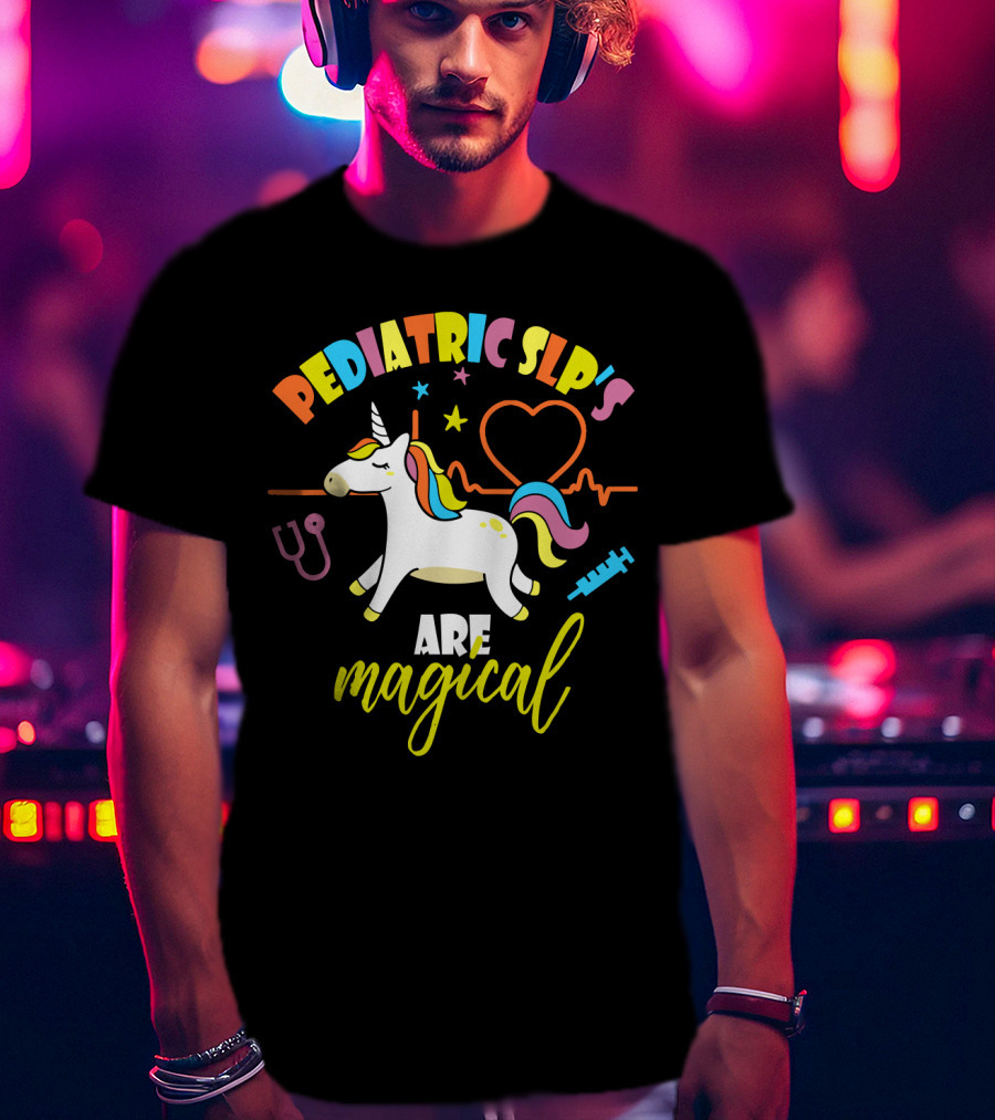Pediatric SLP's Are Magical Unicorn T-Shirt