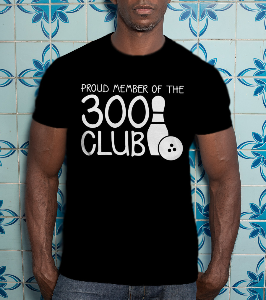 Proud Member Of The 300 Club Bowling Pin And Ball T-Shirt