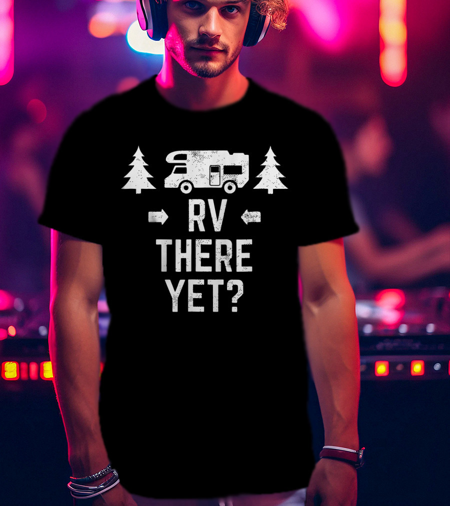RV There Yet Class C Motorhome Camping Trees T-Shirt