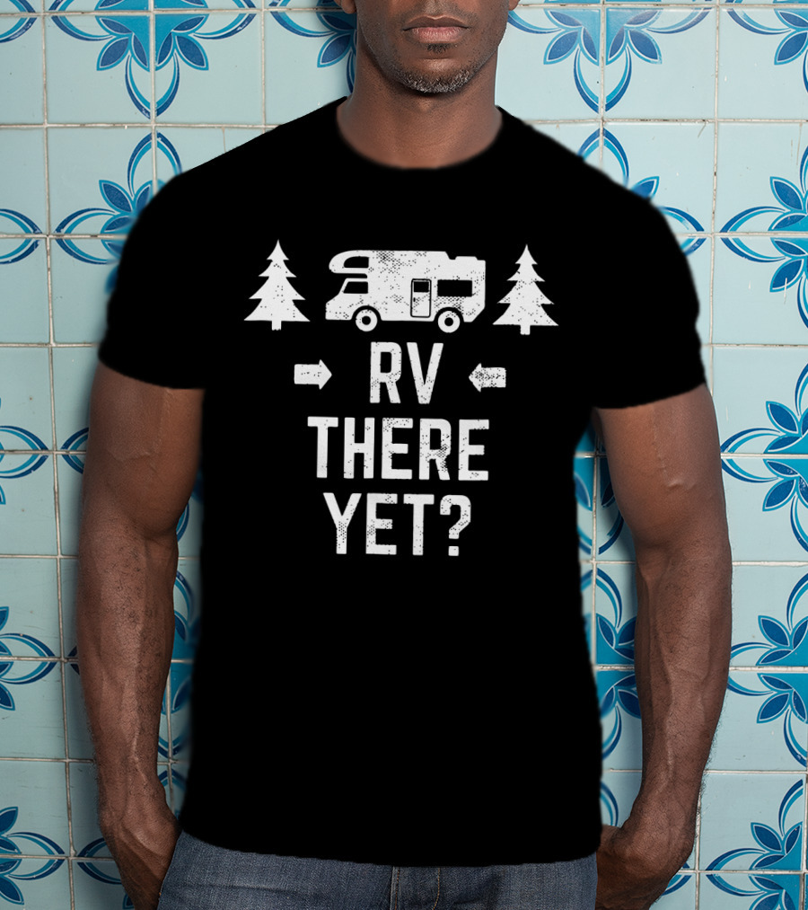 RV There Yet Class C Motorhome Camping Trees T-Shirt