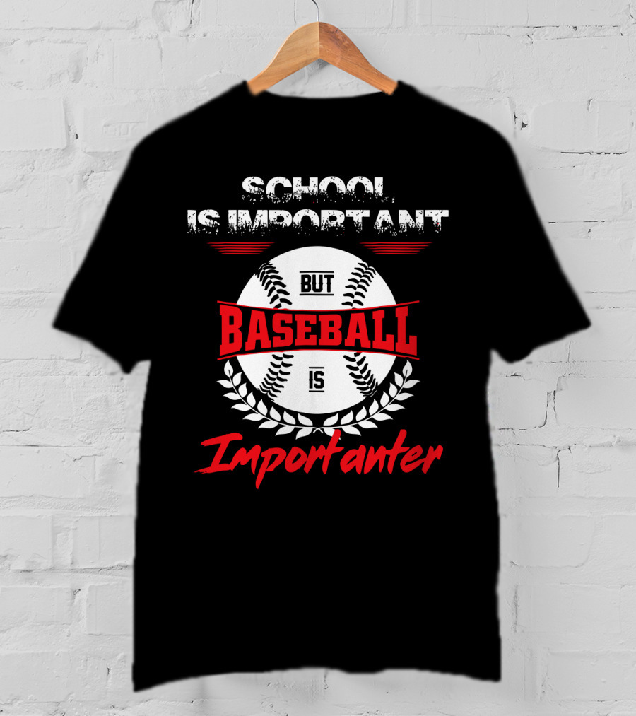 School Is Important But Baseball Is Importanter Sports Passion T-Shirt