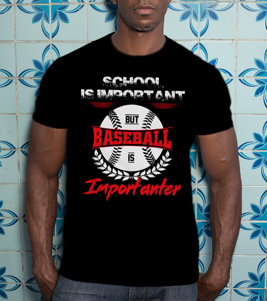School Is Important But Baseball Is Importanter Sports Passion T-Shirt