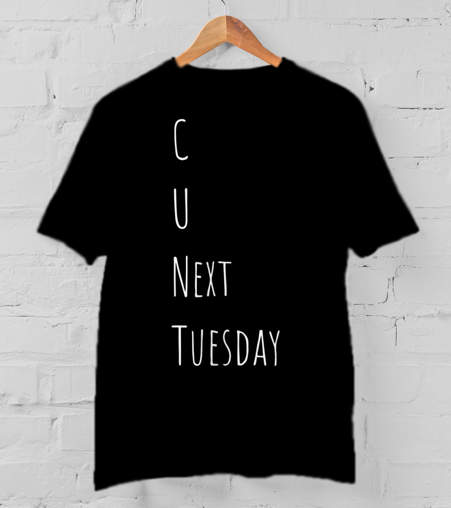 See You Next Tuesday C U Next Tuesday Text Play On Words T-Shirt