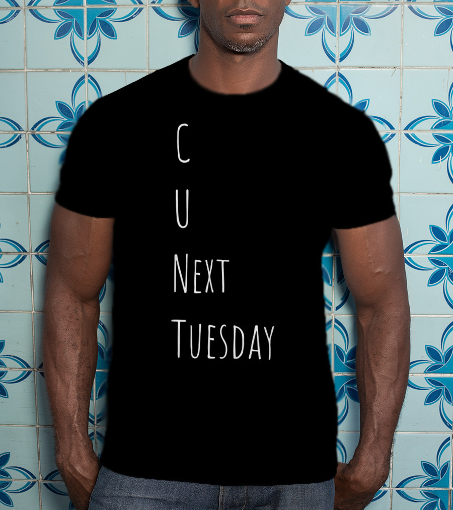 See You Next Tuesday C U Next Tuesday Text Play On Words T-Shirt