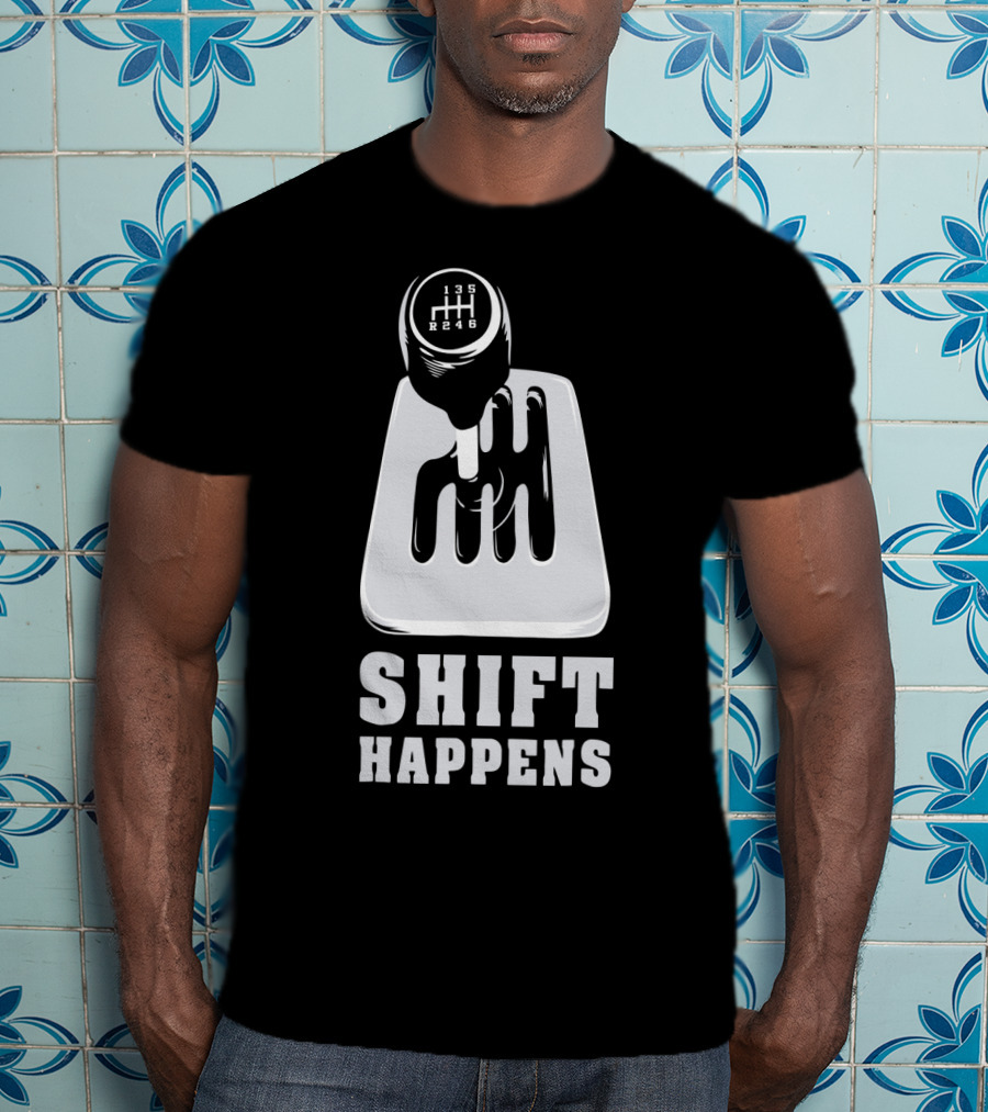Shift Happens Gear Shift Manual Transmission Humor T-Shirt