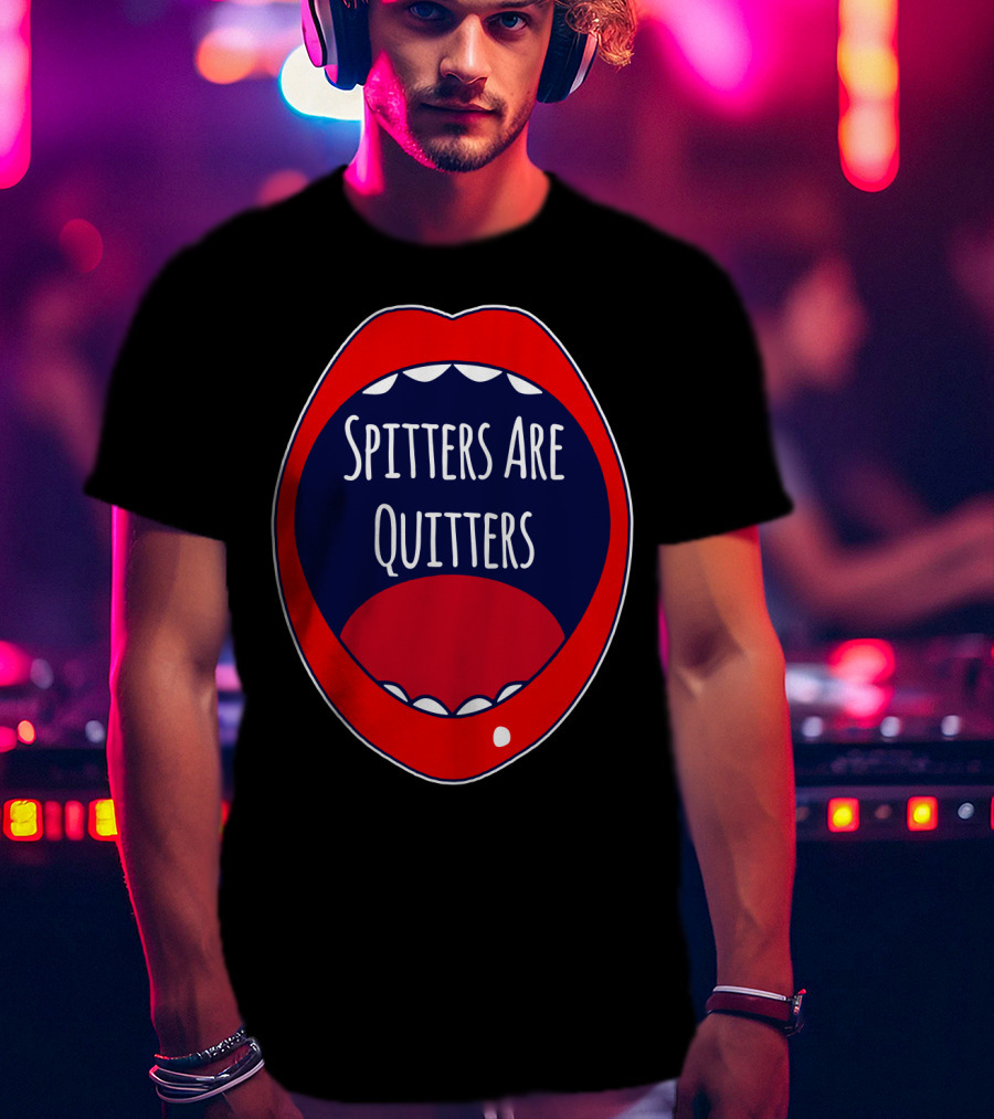 Spitters Are Quitters Red Blue Mouth T-Shirt