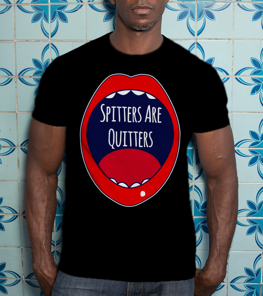 Spitters Are Quitters Red Blue Mouth T-Shirt