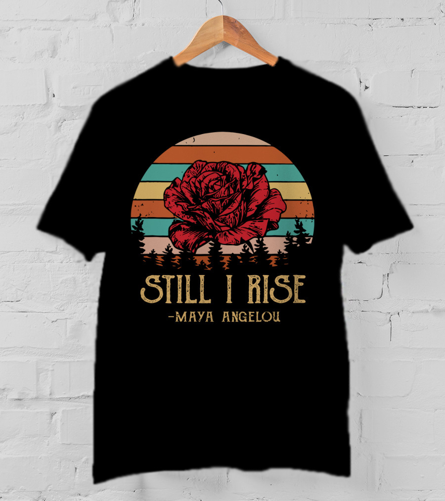 Still I Rise Maya Angelou Red Rose Sunset Stripes Forest Scene T-Shirt