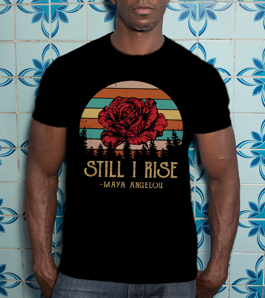 Still I Rise Maya Angelou Red Rose Sunset Stripes Forest Scene T-Shirt