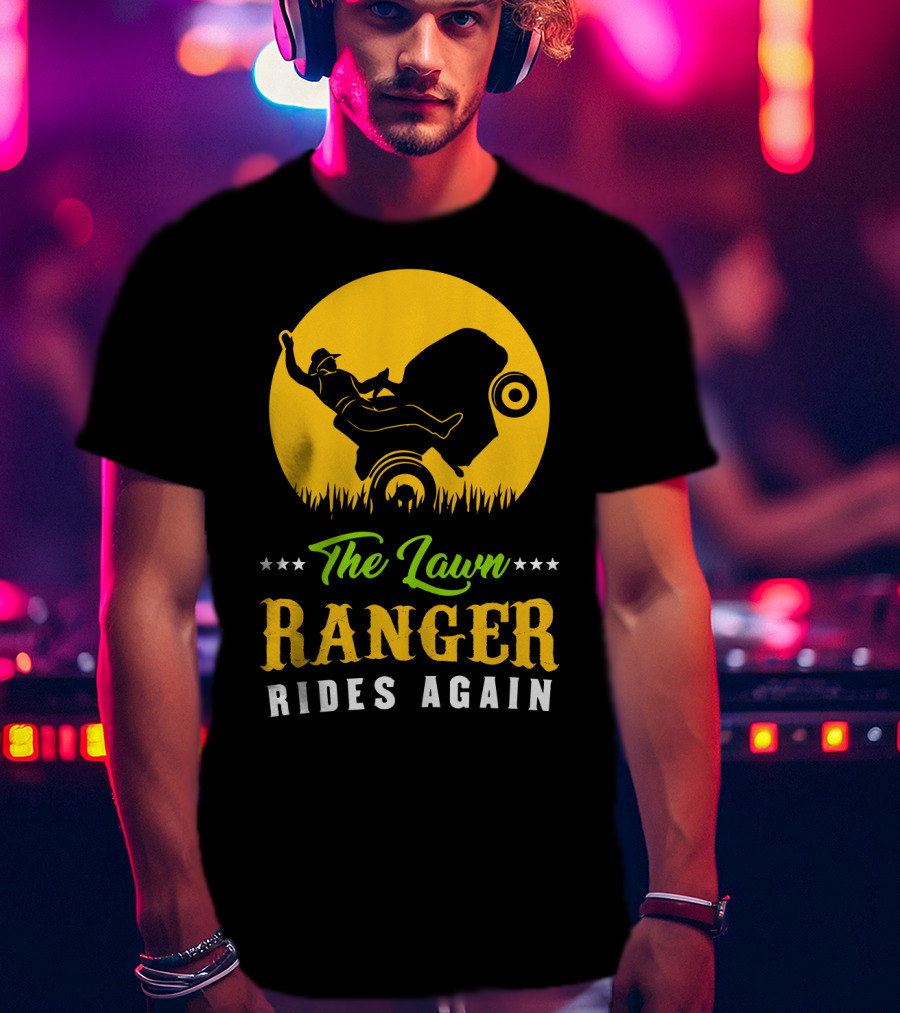 The Lawn Ranger Rides Again Lawn Mowing Adventure T-Shirt