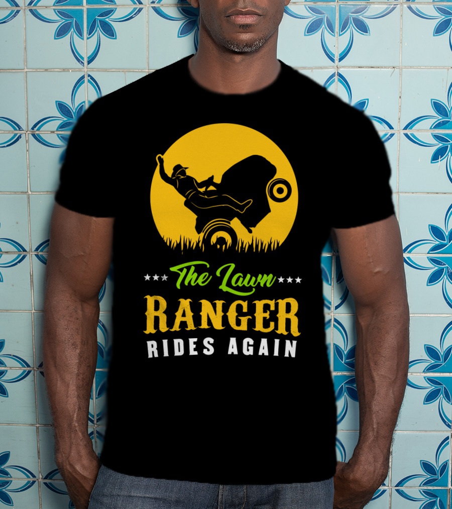 The Lawn Ranger Rides Again Lawn Mowing Adventure T-Shirt