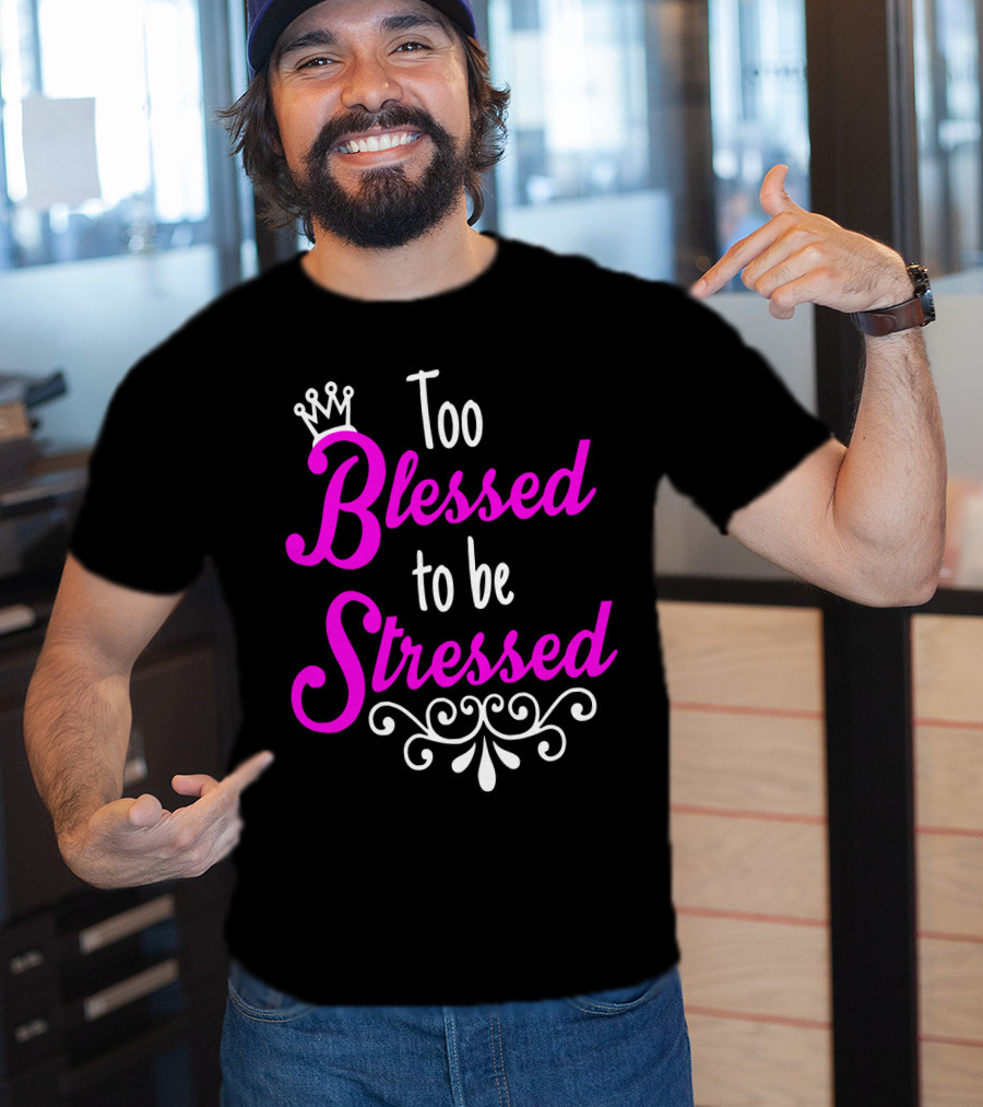 Too Blessed To Be Stressed Pink Crown Flourish T-Shirt