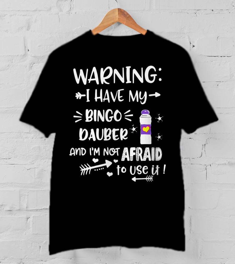 Warning I Have My Bingo Dauber And I'm Not Afraid To Use It With Arrows And Hearts T-Shirt