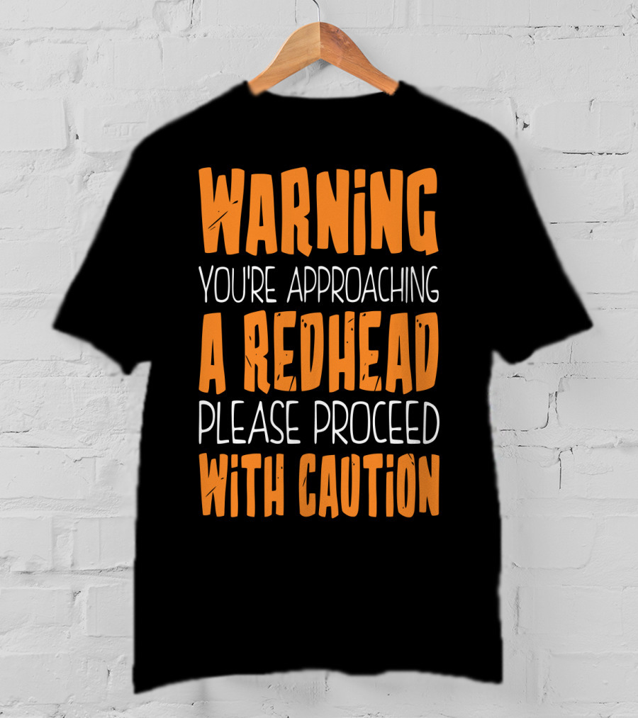 Warning You’re Approaching A Redhead Please Proceed With Caution T-Shirt