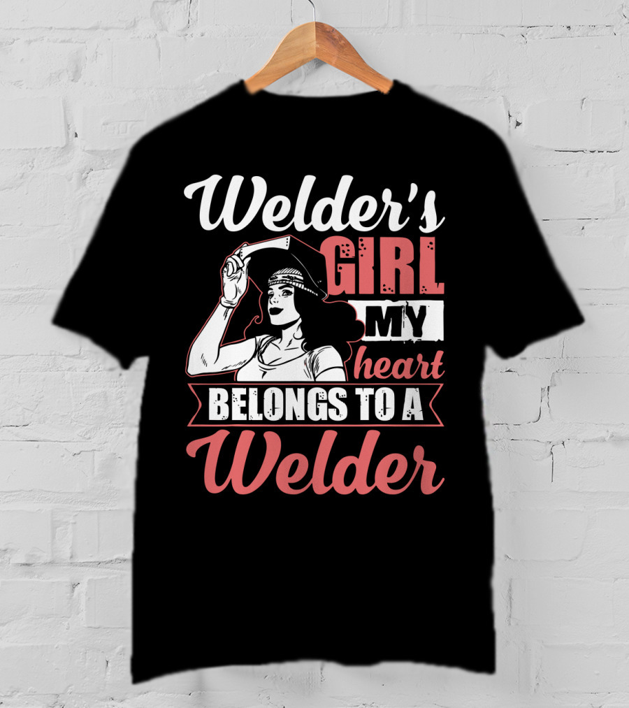 Welder's Girl My Heart Belongs To A Welder T-Shirt