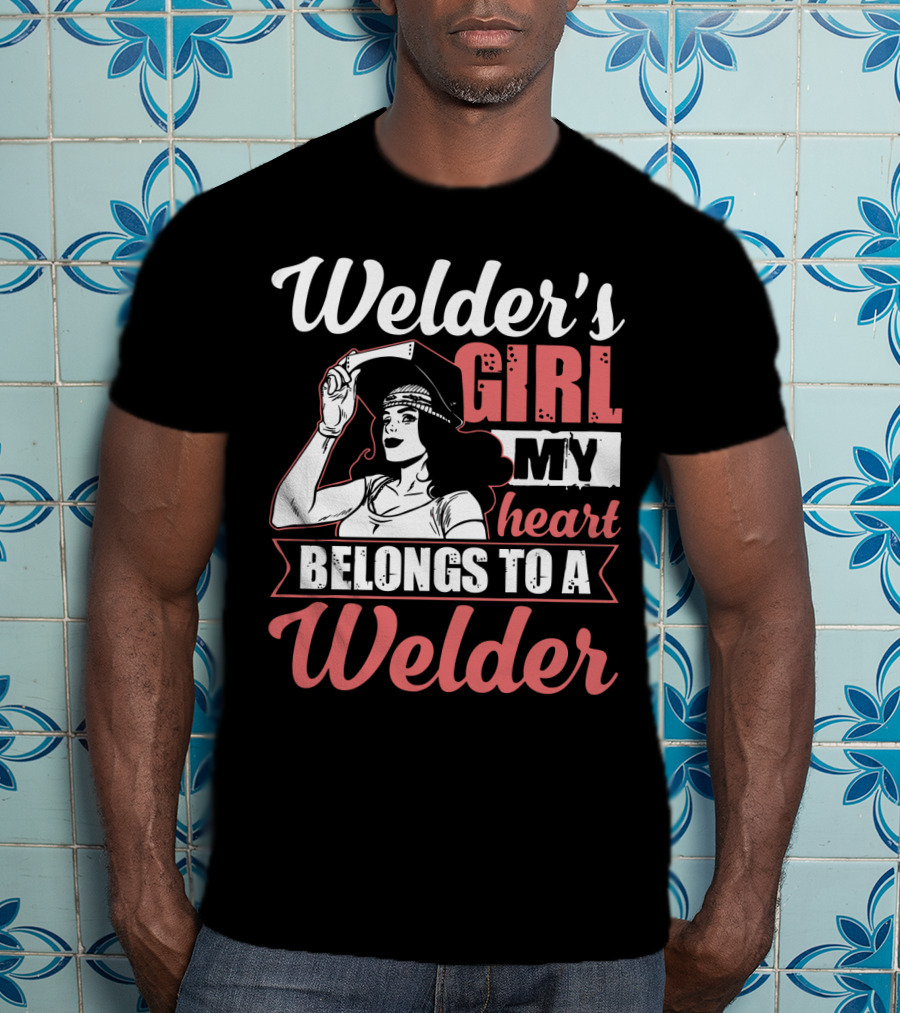 Welder's Girl My Heart Belongs To A Welder T-Shirt