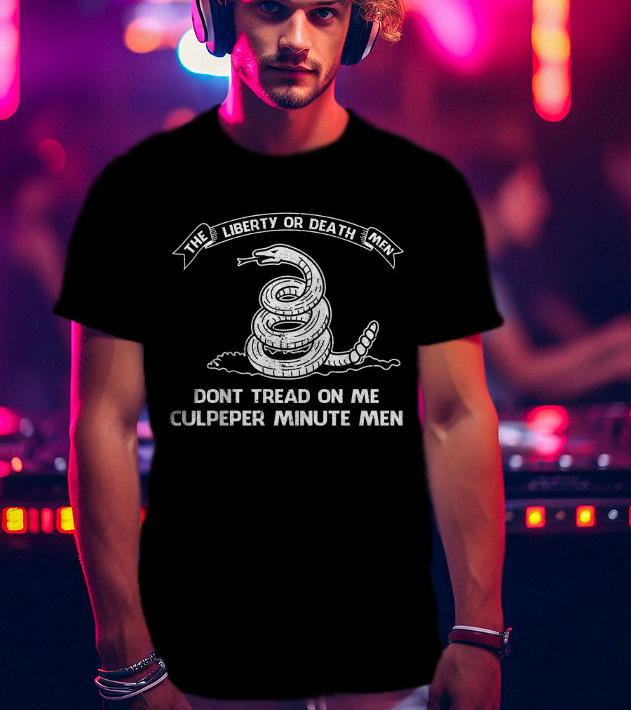 The Liberty OR Death Men Dont Tread On ME Culpeper Minute Men T-Shirt