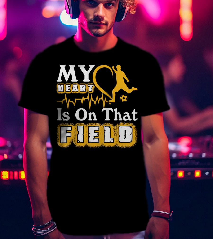 My Heart Is On That Field Soccer Lovers Player Heartbeat T-Shirt