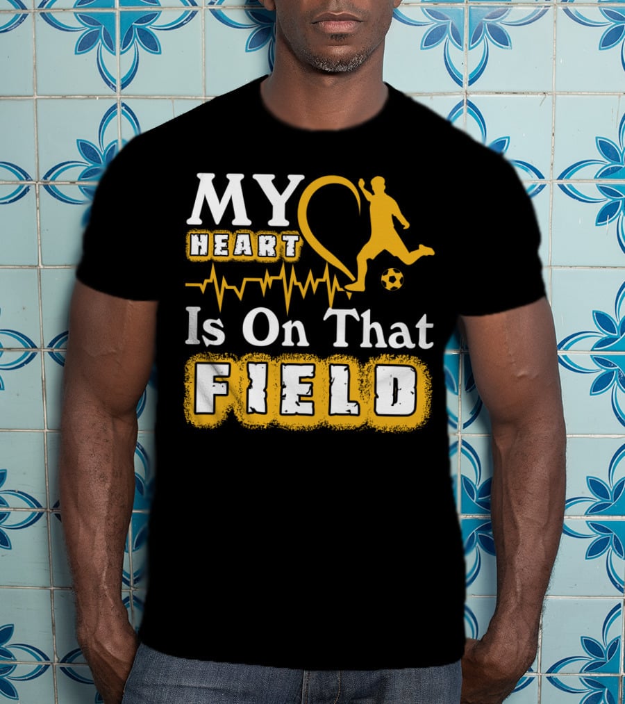 My Heart Is On That Field Soccer Lovers Player Heartbeat T-Shirt