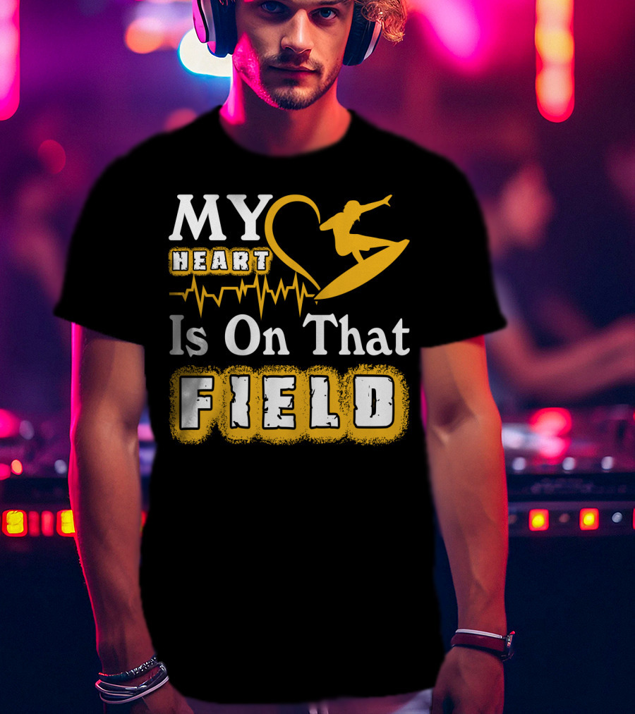 My Heart Surfing Is On That Field T-Shirt