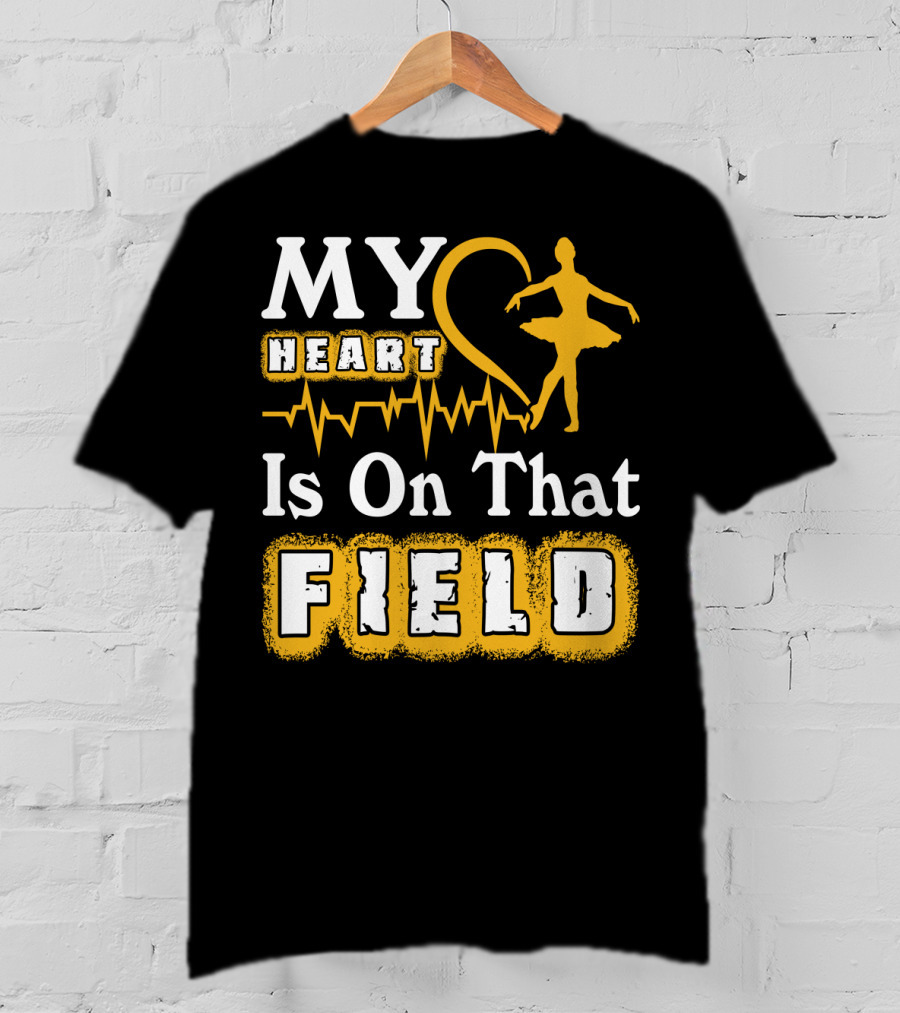 My Heart Is On That Field Ballet Dancer With Heartbeat T-Shirt
