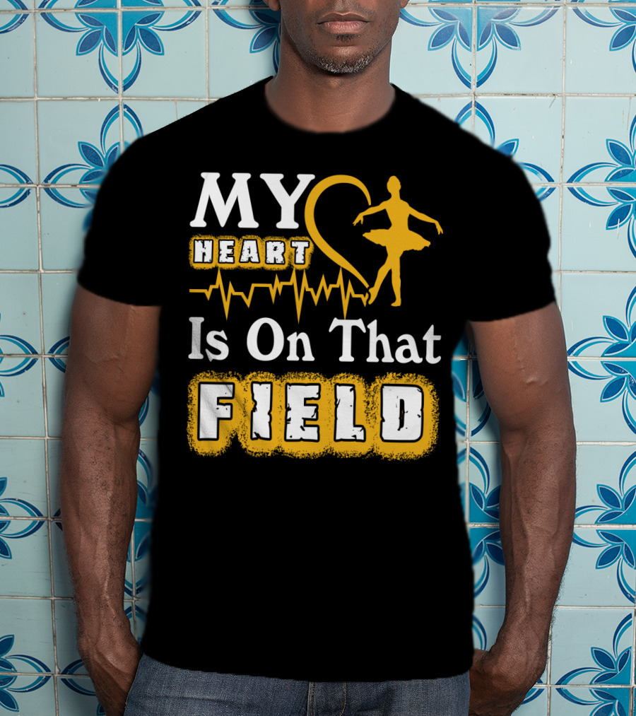 My Heart Is On That Field Ballet Dancer With Heartbeat T-Shirt
