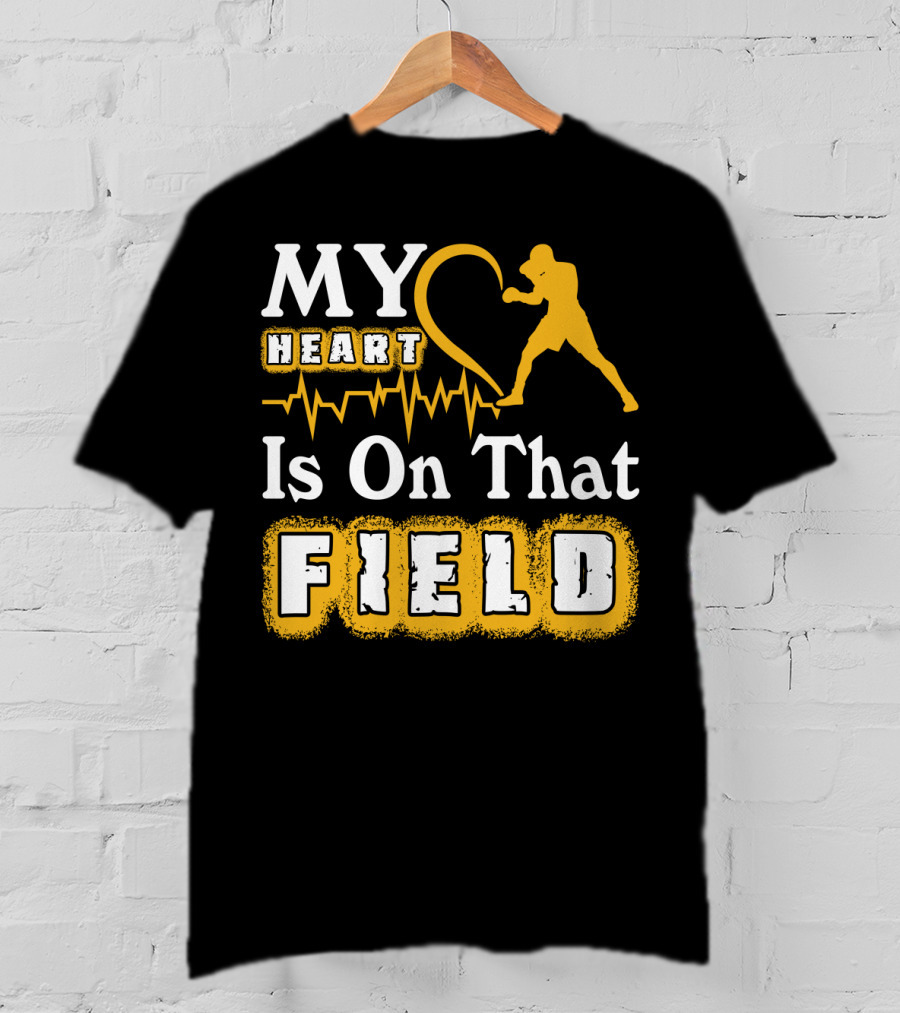 MY Heart Boxing Is On That FIELD T-Shirt
