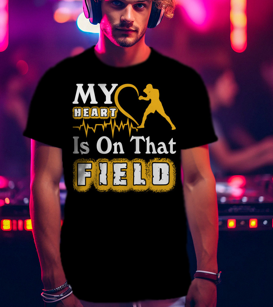 MY Heart Boxing Is On That FIELD T-Shirt