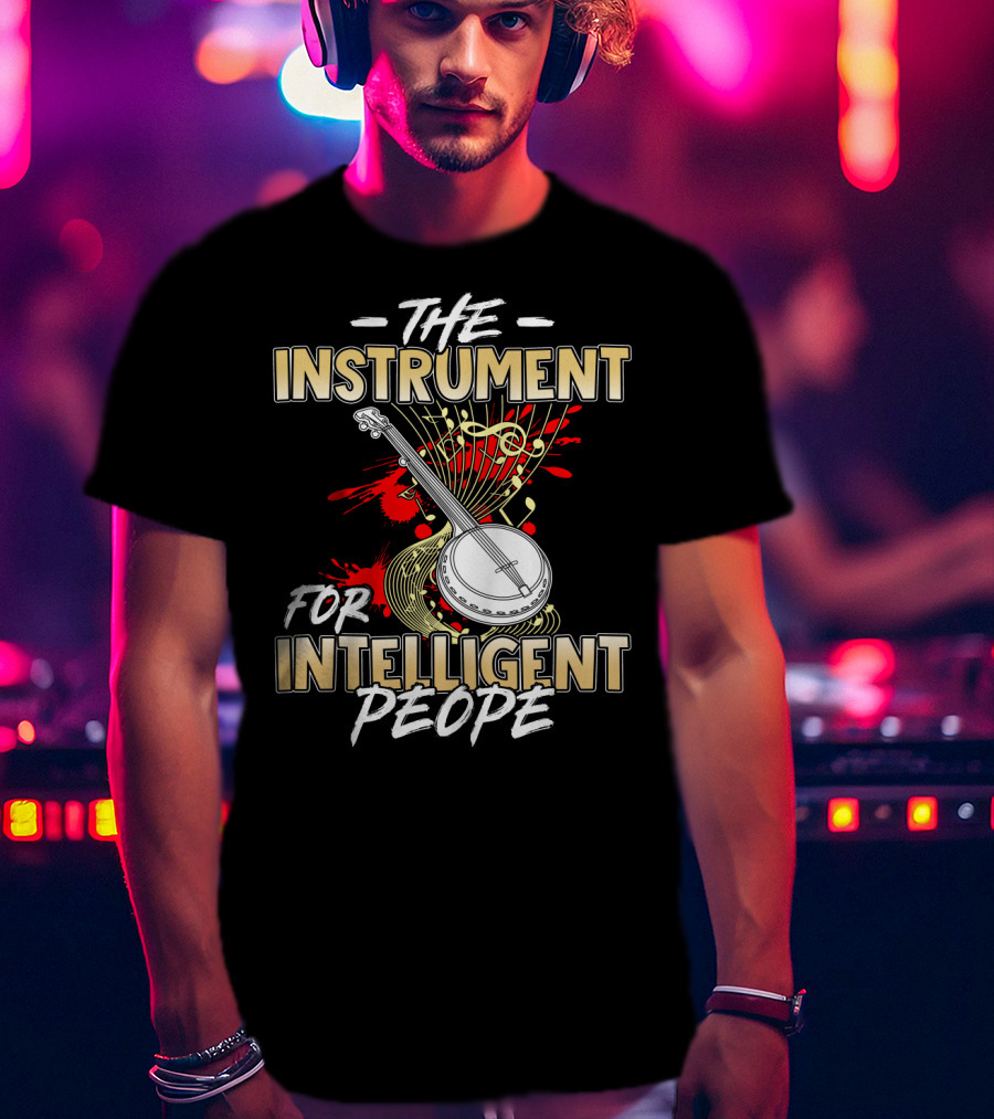 Banjo The Instrument For Intelligent People T-Shirt