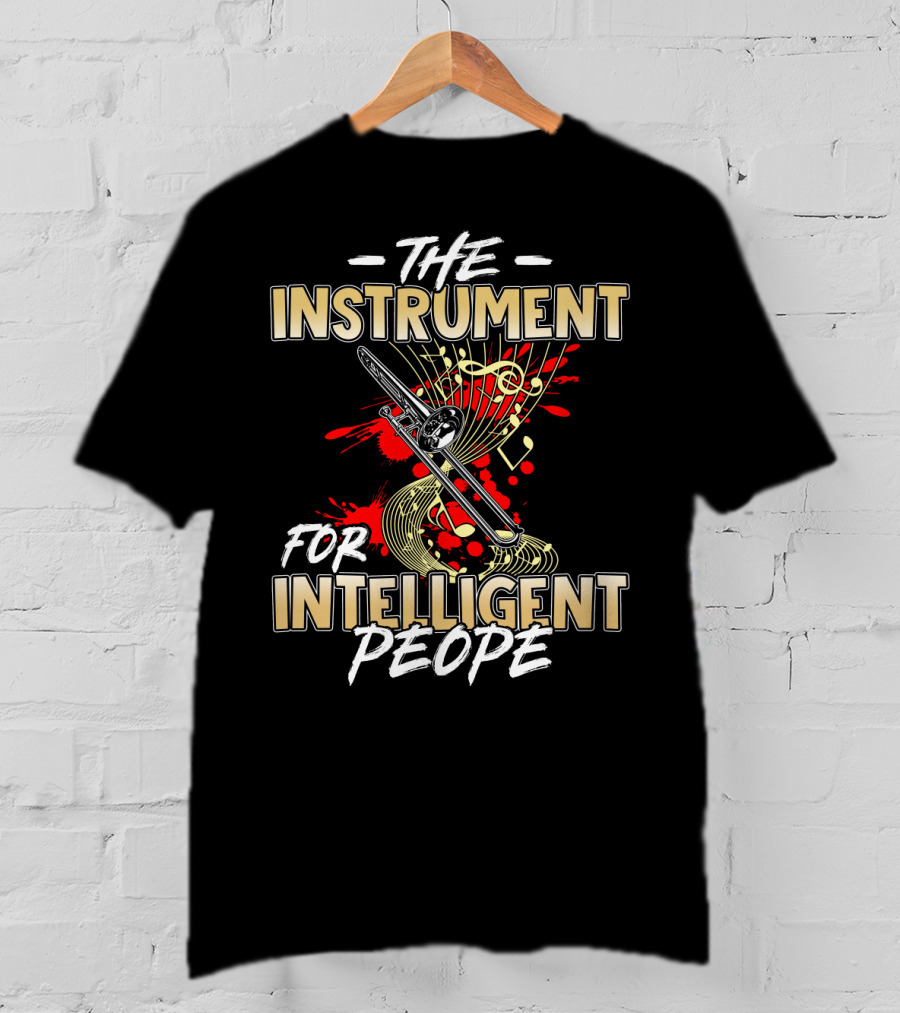 The Instrument For Intelligent People Trombone Music Lovers T-Shirt