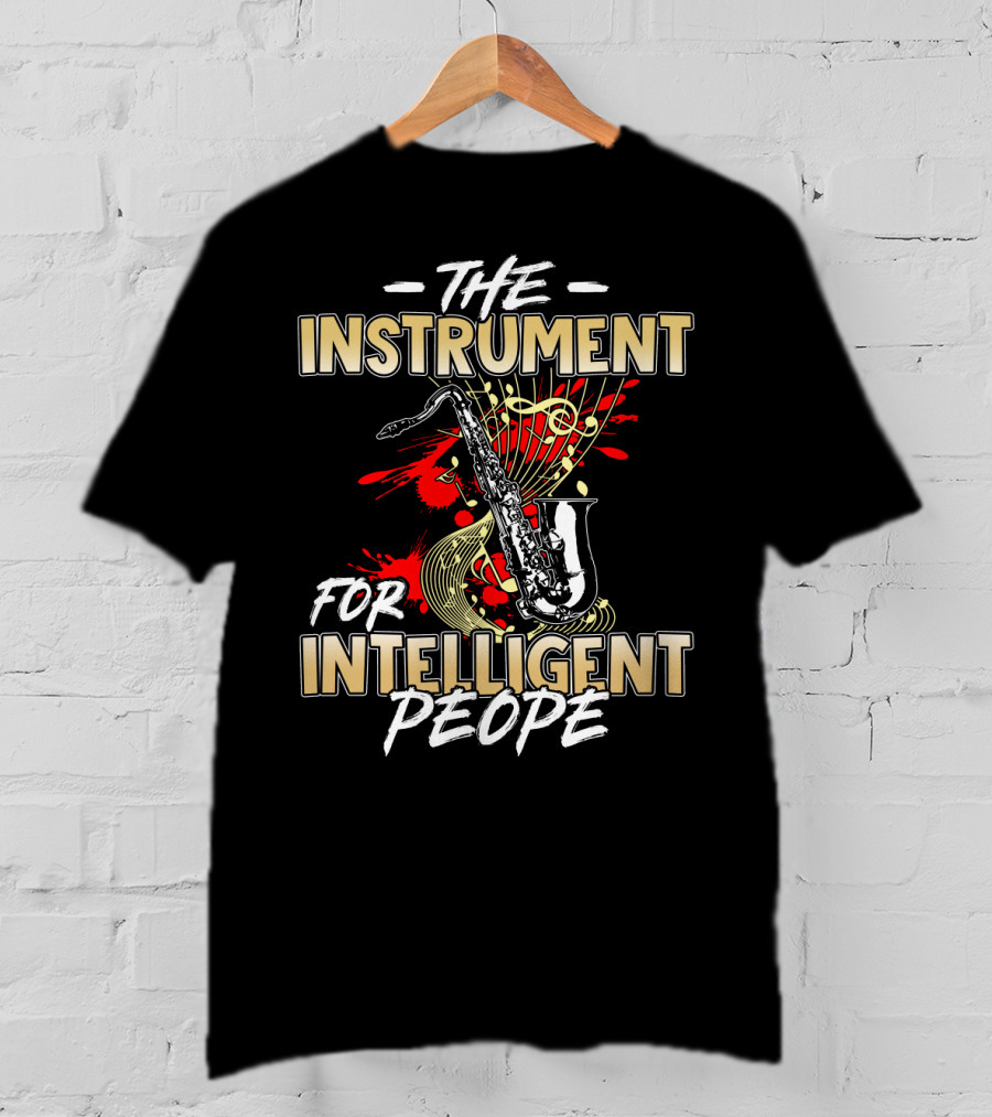 The Instrument For Intelligent People Saxophone T-Shirt