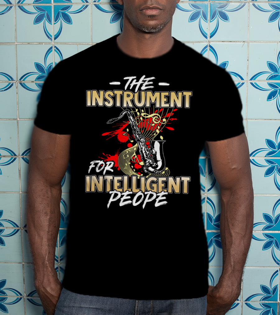 The Instrument For Intelligent People Saxophone T-Shirt