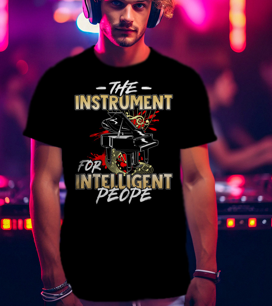The Instrument For Intelligent People Piano T-Shirt