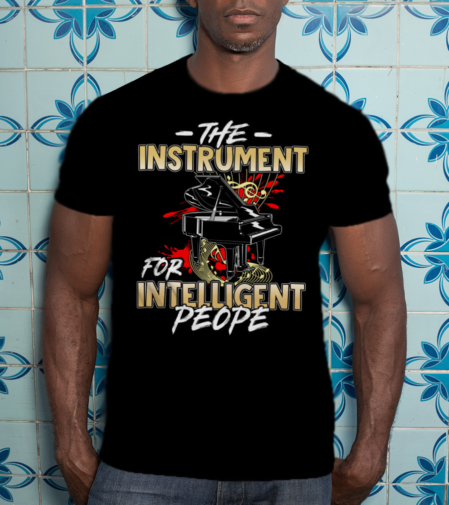 The Instrument For Intelligent People Piano T-Shirt