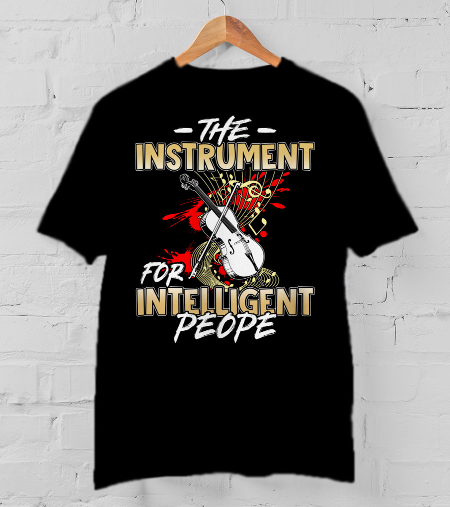 The Cello: The Instrument For Intelligent People T-Shirt