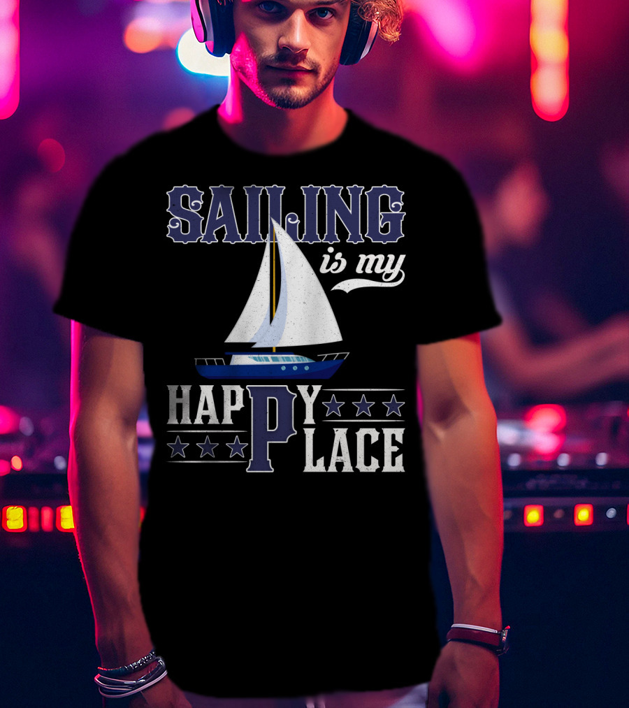 Sailing Is My Happy Place Boat Stars Ocean Adventure T-Shirt