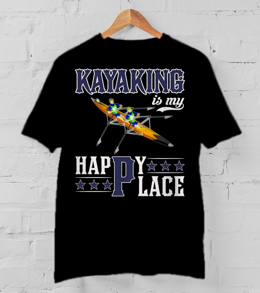 KAYAKING IS MY HAPPY PLACE Fun Fitness Outdoor Water Adventure T-Shirt
