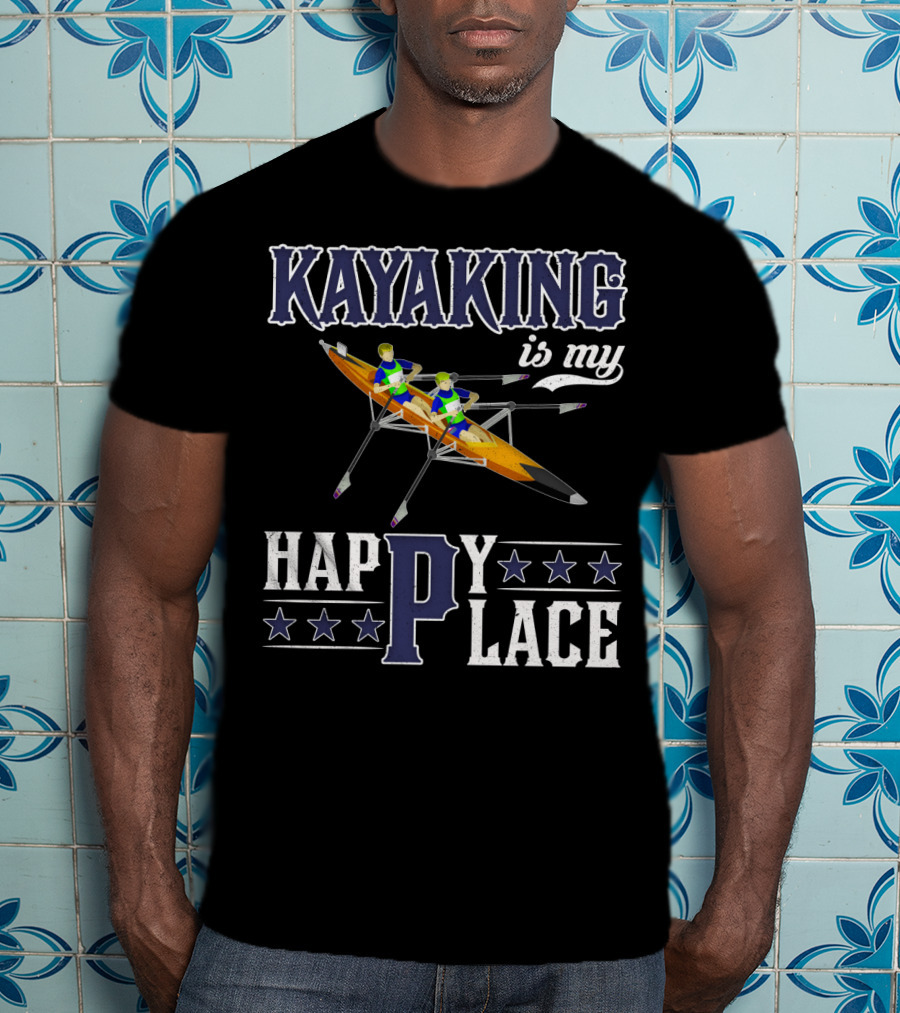 KAYAKING IS MY HAPPY PLACE Fun Fitness Outdoor Water Adventure T-Shirt