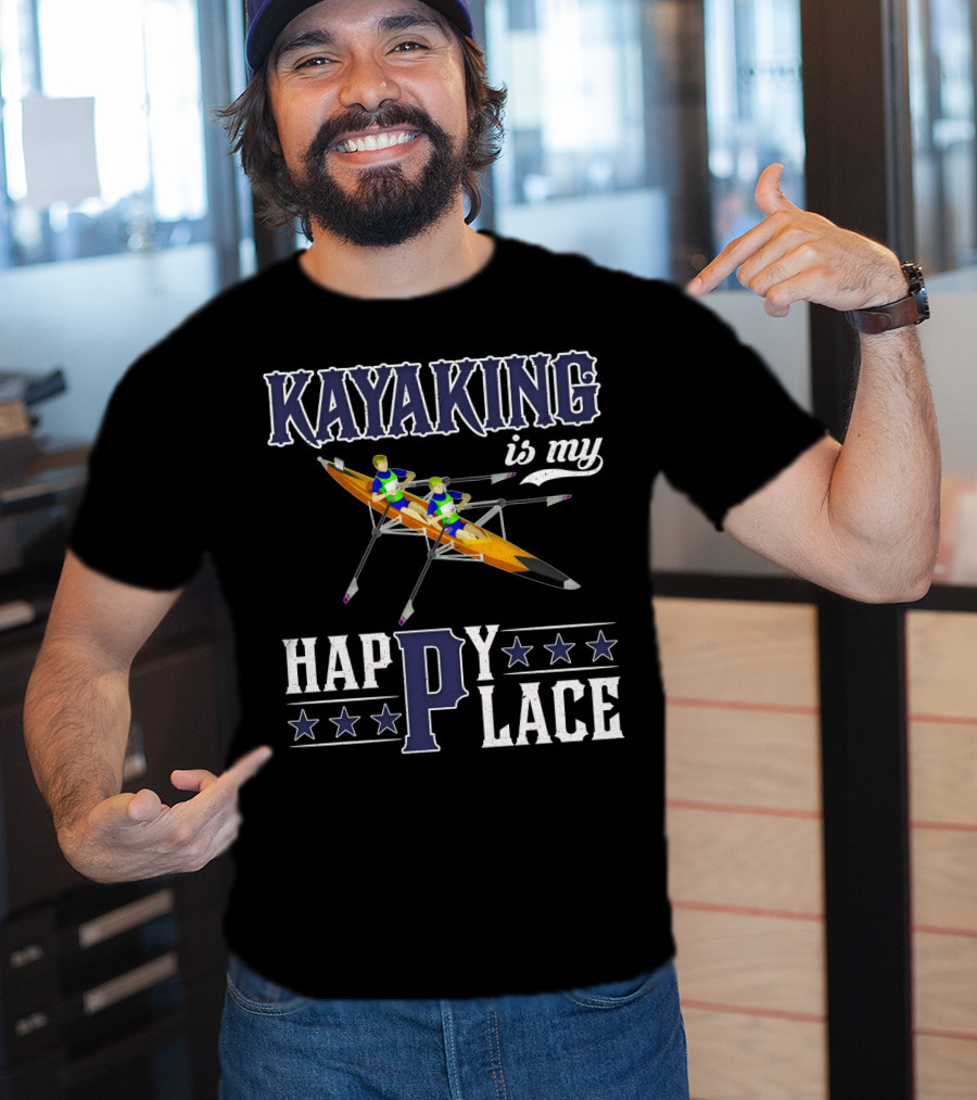 KAYAKING IS MY HAPPY PLACE Fun Fitness Outdoor Water Adventure T-Shirt