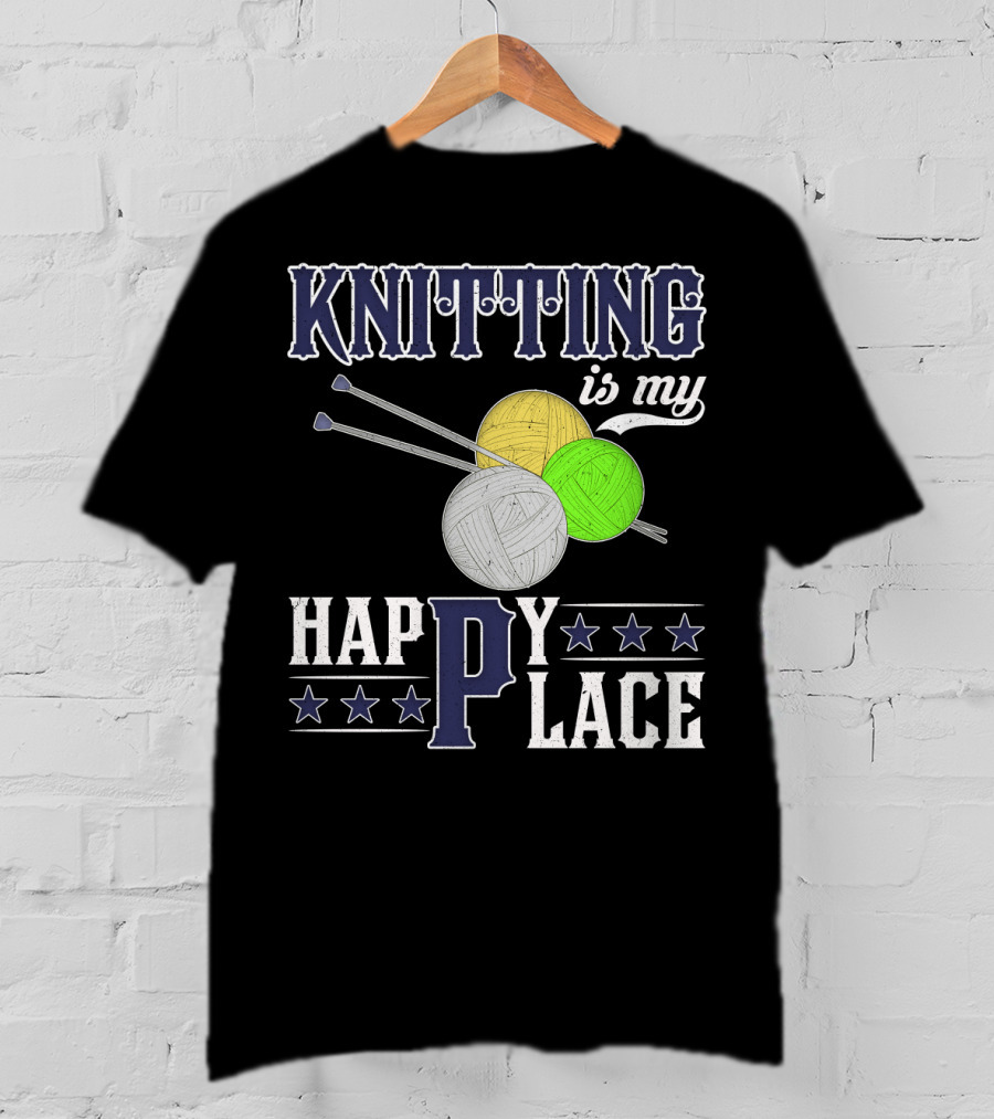 Knitting Is My Happy Place With Yarn Balls And Knitting Needles T-Shirt