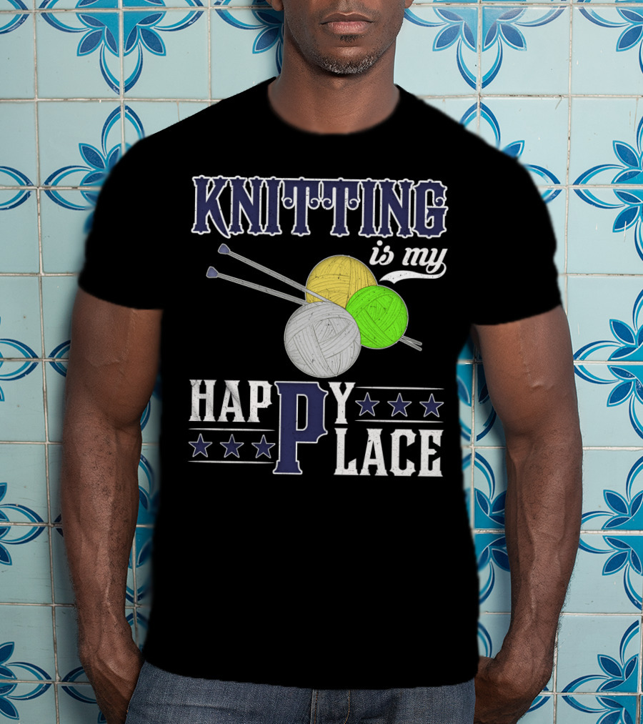 Knitting Is My Happy Place With Yarn Balls And Knitting Needles T-Shirt