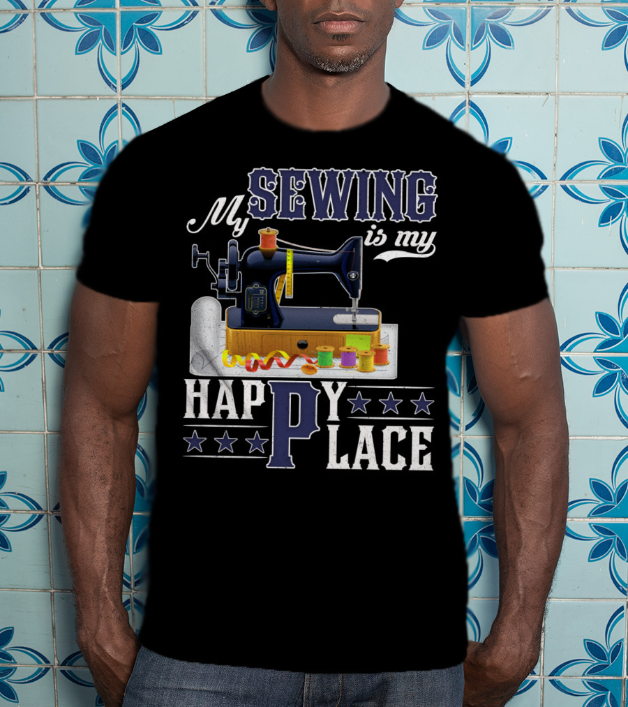 My Sewing Is My Happy Place Sewing Machine Spools Stars T-Shirt